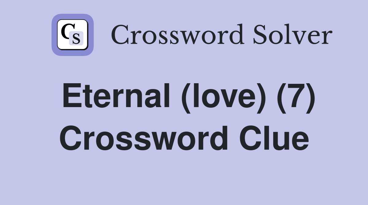 Eternal (love) (7) Crossword Clue