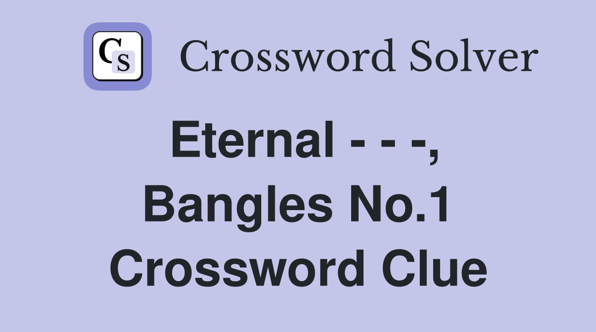 Eternal - - -, Bangles No.1 Crossword Clue