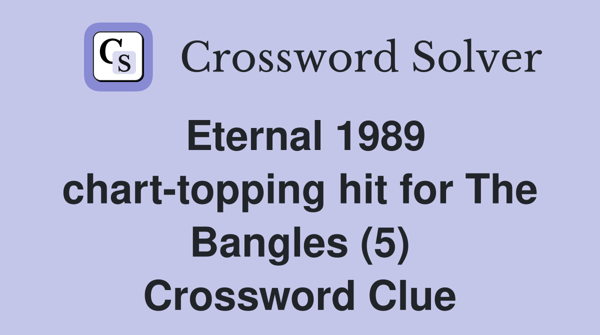 Eternal 1989 chart-topping hit for The Bangles (5) Crossword Clue