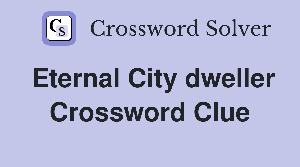 Eternal City dweller Crossword Clue