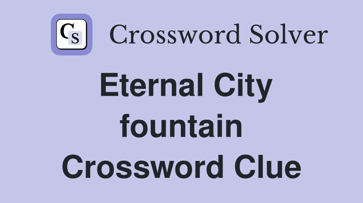 Eternal City fountain Crossword Clue