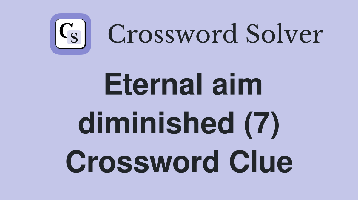 Eternal aim diminished (7) Crossword Clue