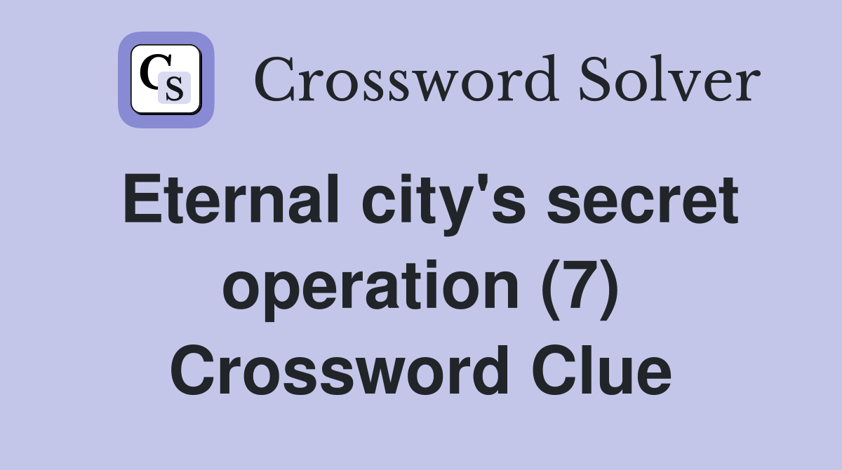 Eternal city's secret operation (7) Crossword Clue