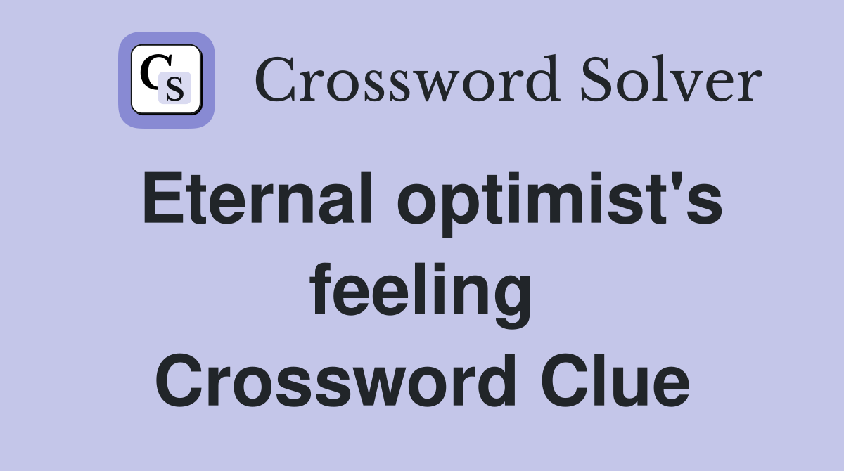 Eternal optimist's feeling Crossword Clue
