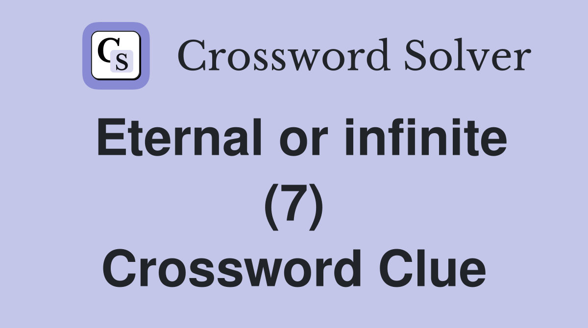 Eternal or infinite (7) Crossword Clue
