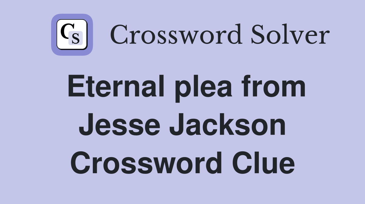 Eternal plea from Jesse Jackson Crossword Clue