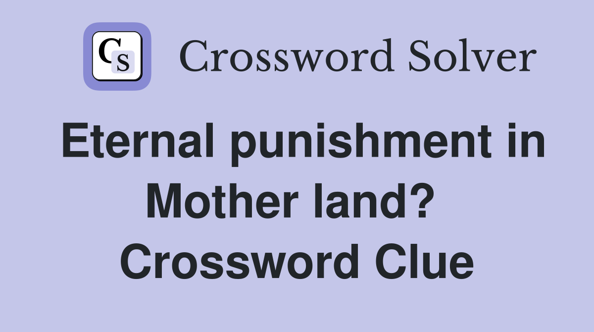 Eternal punishment in Mother land?  Crossword Clue