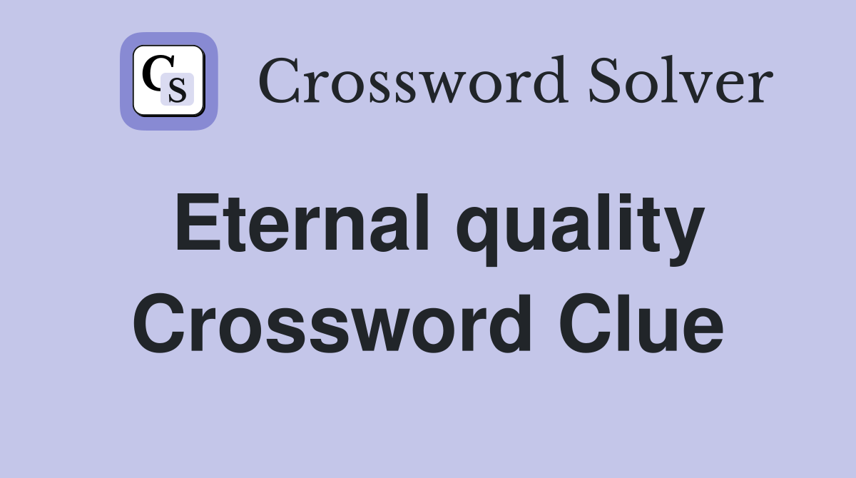 Eternal quality Crossword Clue
