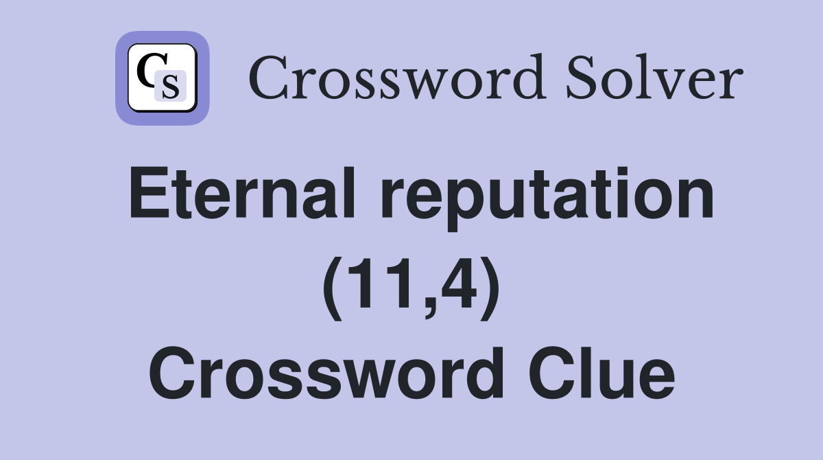 Eternal reputation (11,4) Crossword Clue