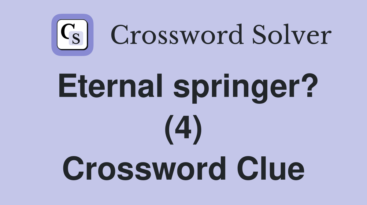 Eternal springer? (4) Crossword Clue