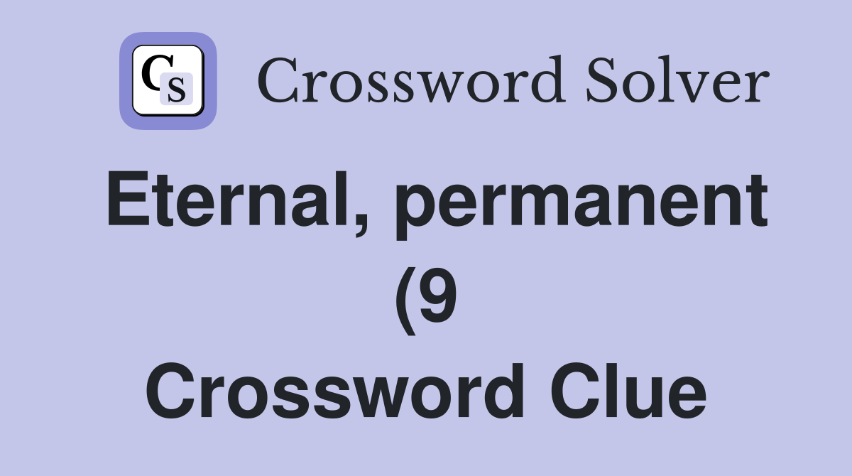 Eternal permanent (9) Crossword Clue Answers Crossword Solver Eternal permanent (9) Crossword Clue Answers Crossword Solver