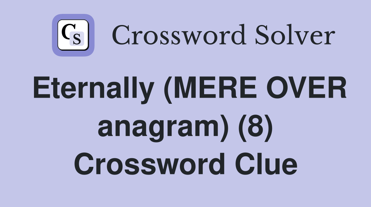 Eternally (MERE OVER anagram) (8) Crossword Clue