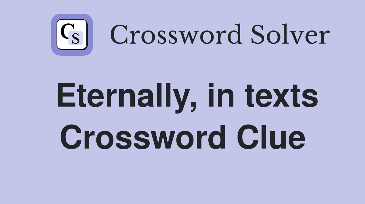 Eternally, in texts Crossword Clue