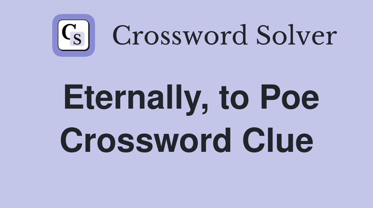 Eternally, to Poe Crossword Clue