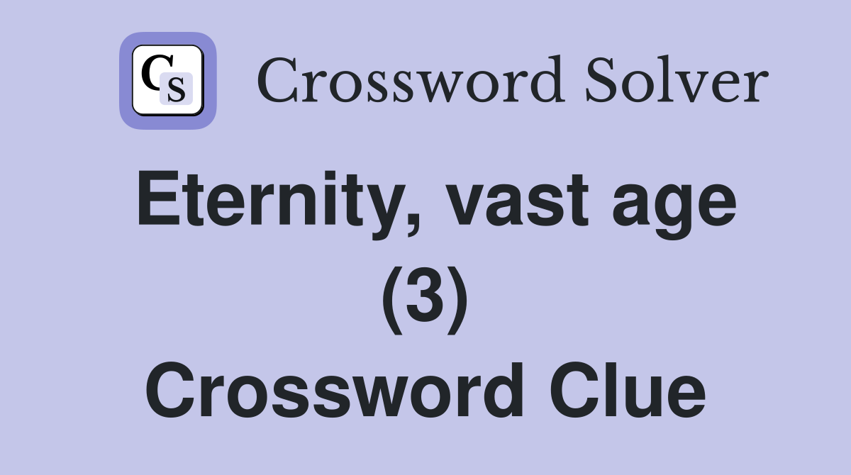 Eternity, vast age (3) Crossword Clue