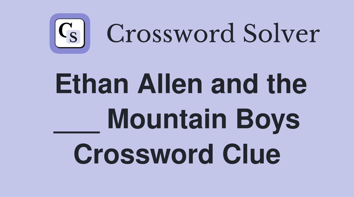 Ethan Allen and the ___ Mountain Boys Crossword Clue