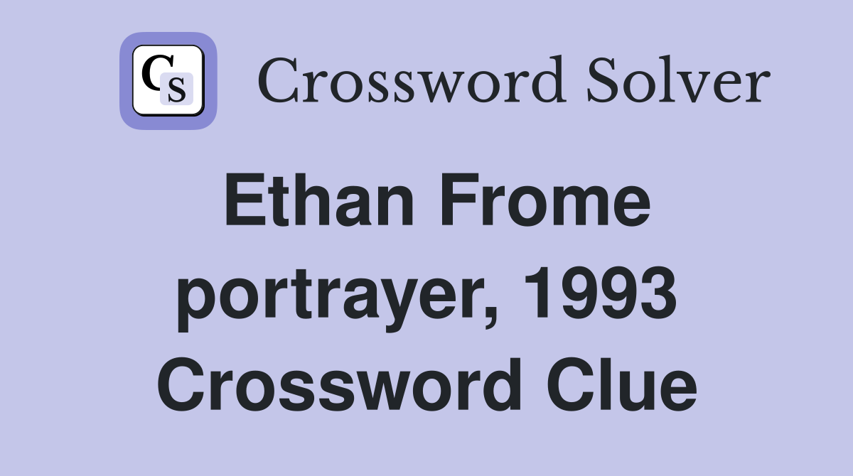 Ethan Frome portrayer, 1993 Crossword Clue
