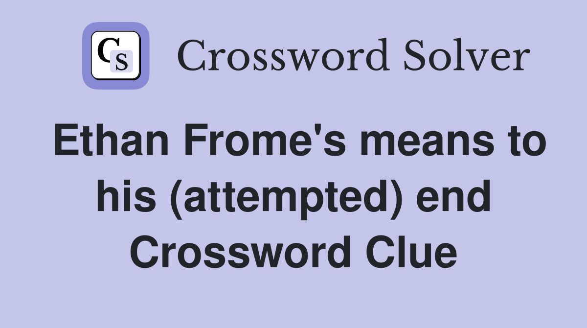 Ethan Frome's means to his (attempted) end Crossword Clue