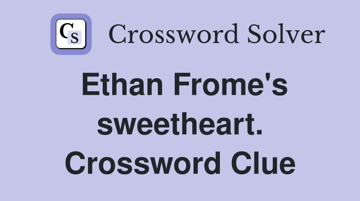 Ethan Frome's sweetheart. Crossword Clue