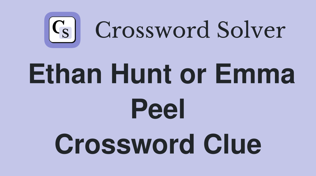 Ethan Hunt or Emma Peel Crossword Clue