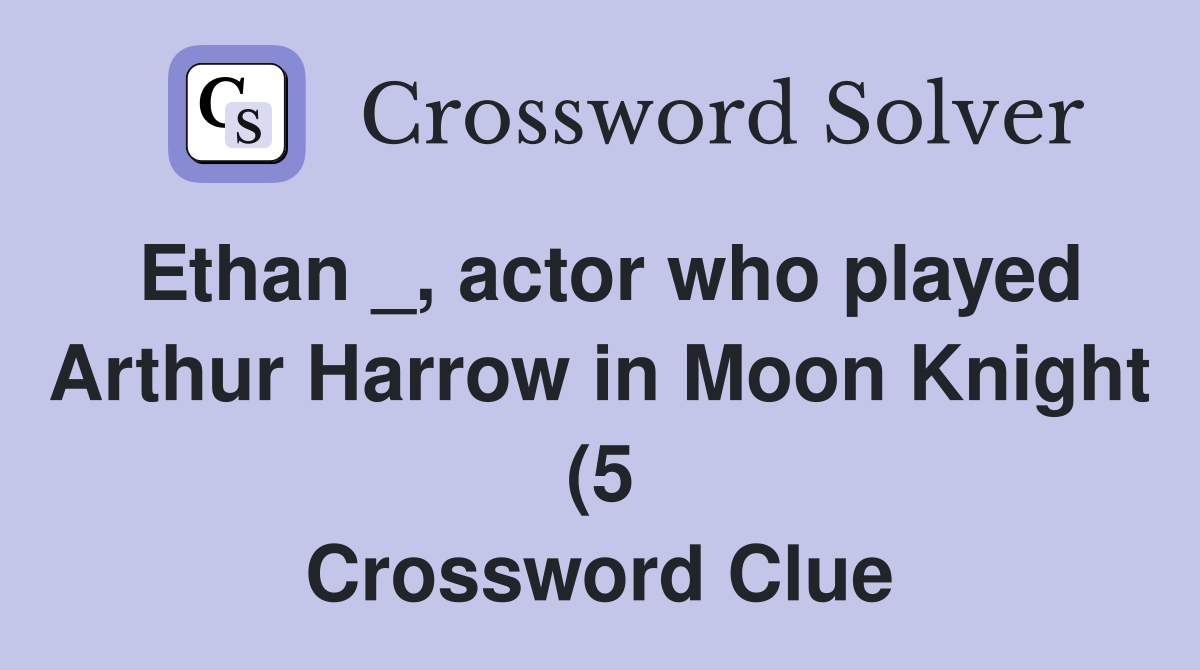 Ethan actor who played Arthur Harrow in Moon Knight (5) Crossword Ethan actor who played Arthur Harrow in Moon Knight (5) Crossword
