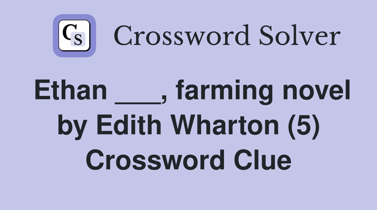 Ethan ___, farming novel by Edith Wharton (5) Crossword Clue