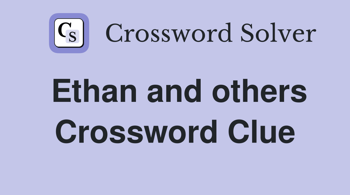 Ethan and others Crossword Clue
