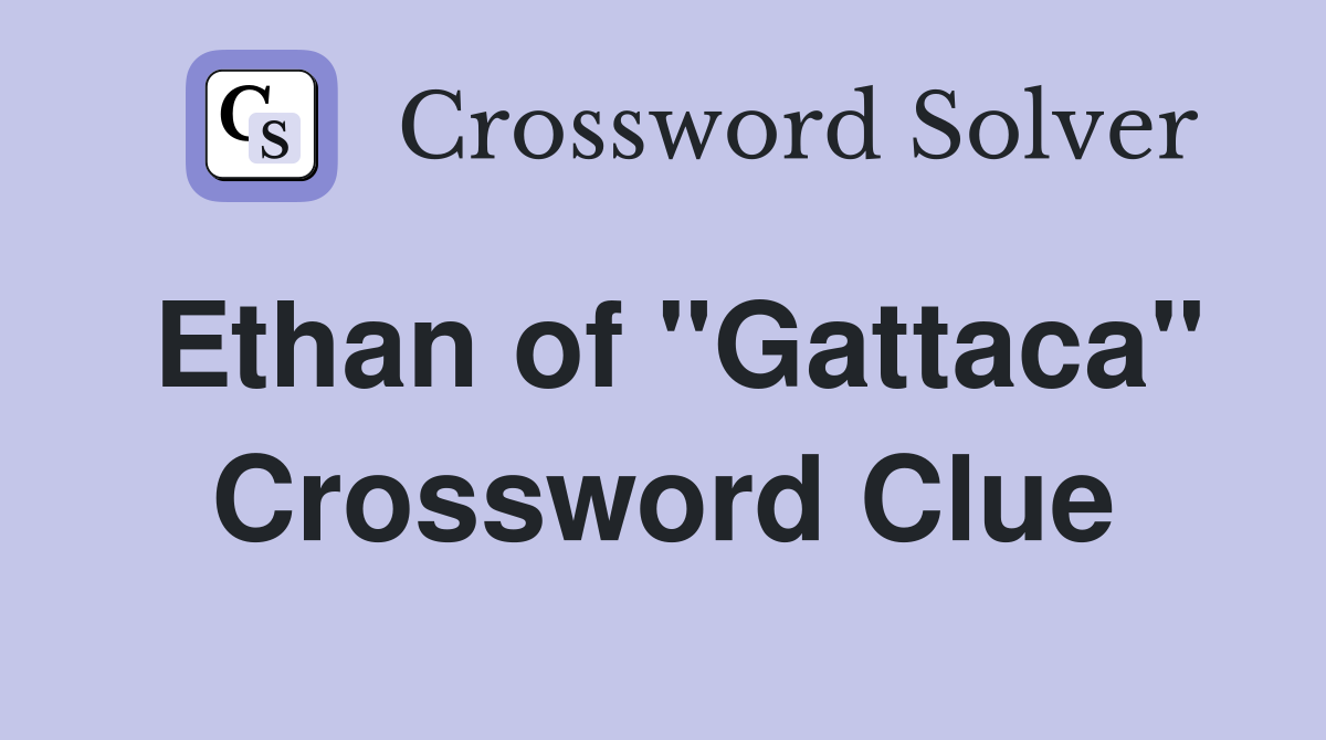 Ethan of "Gattaca" Crossword Clue