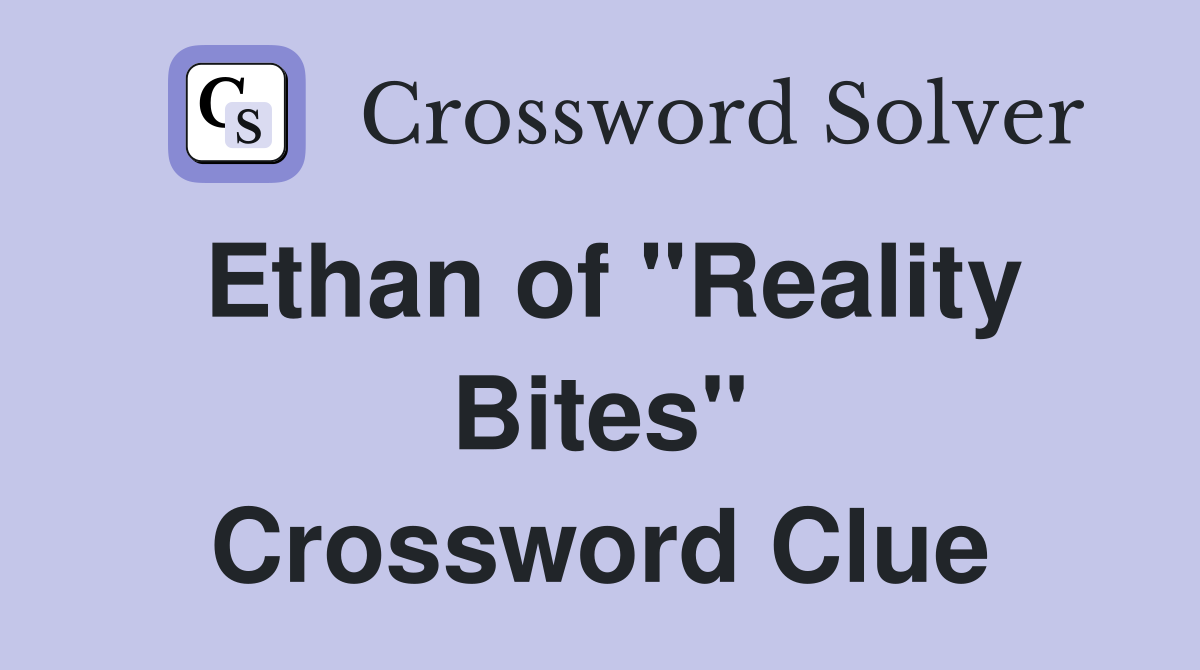 Ethan of "Reality Bites" Crossword Clue