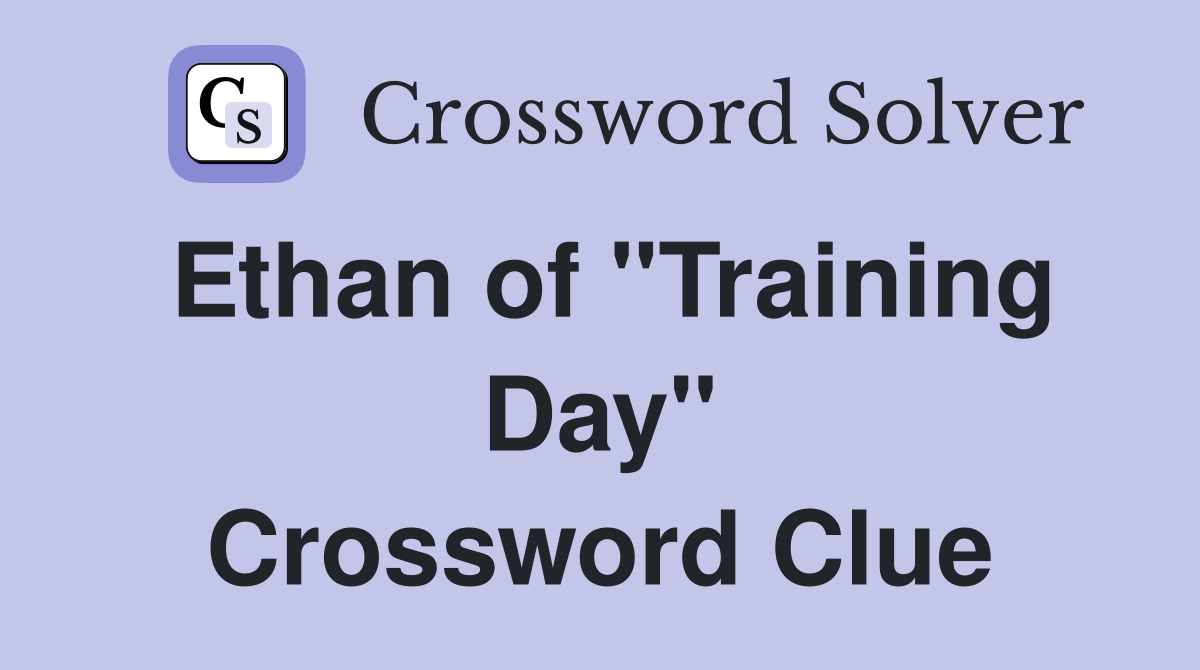 Ethan of "Training Day" Crossword Clue