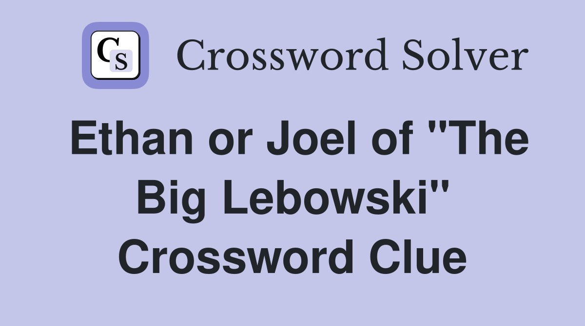Ethan or Joel of "The Big Lebowski" Crossword Clue