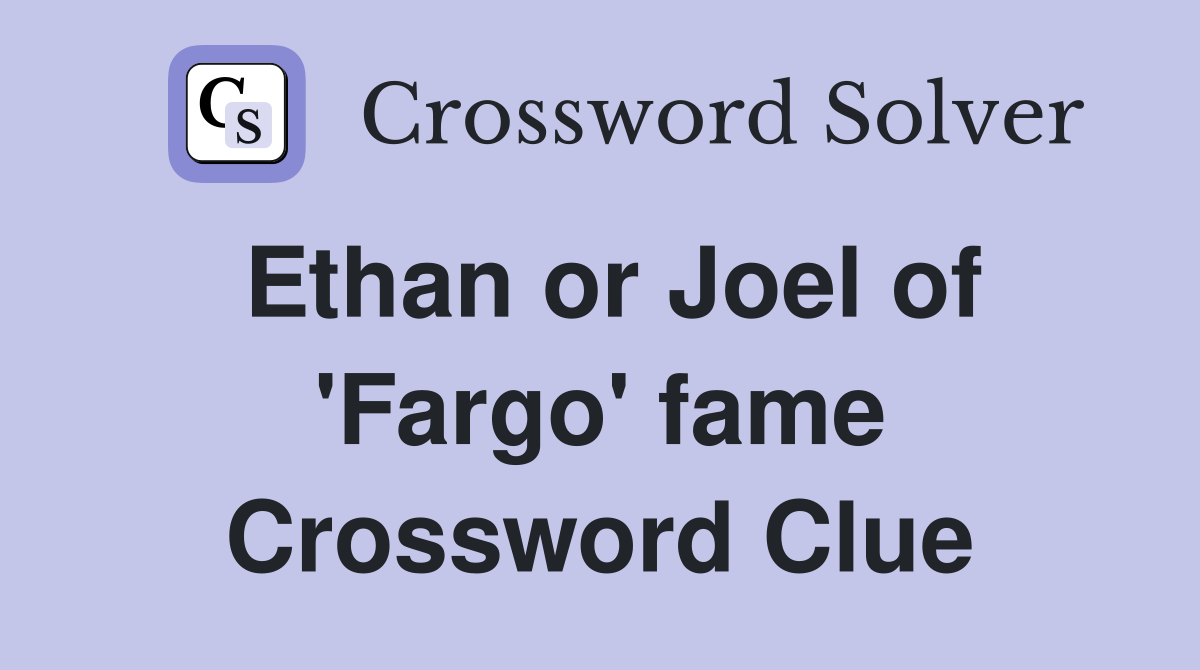Ethan or Joel of 'Fargo' fame Crossword Clue