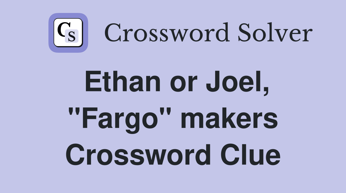 Ethan or Joel, "Fargo" makers Crossword Clue
