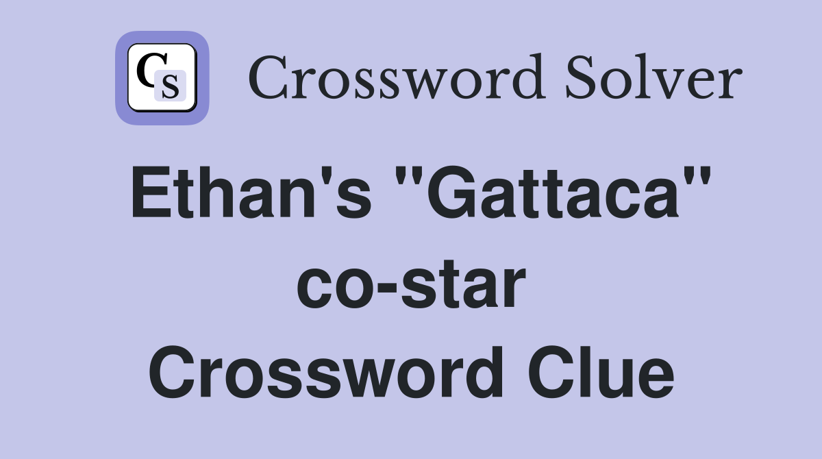 Ethan's "Gattaca" co-star Crossword Clue