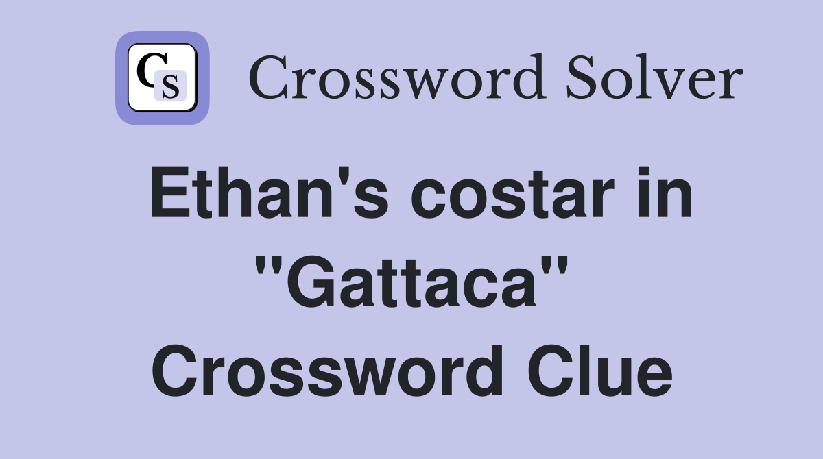 Ethan's costar in "Gattaca" Crossword Clue