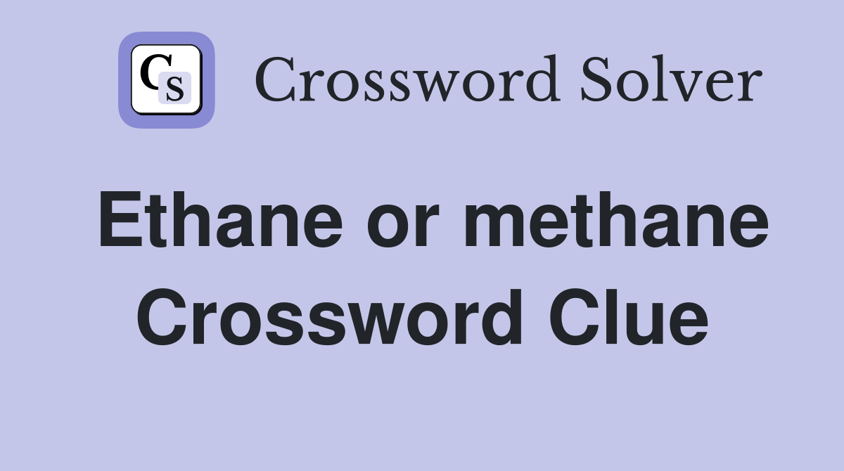 Ethane or methane Crossword Clue