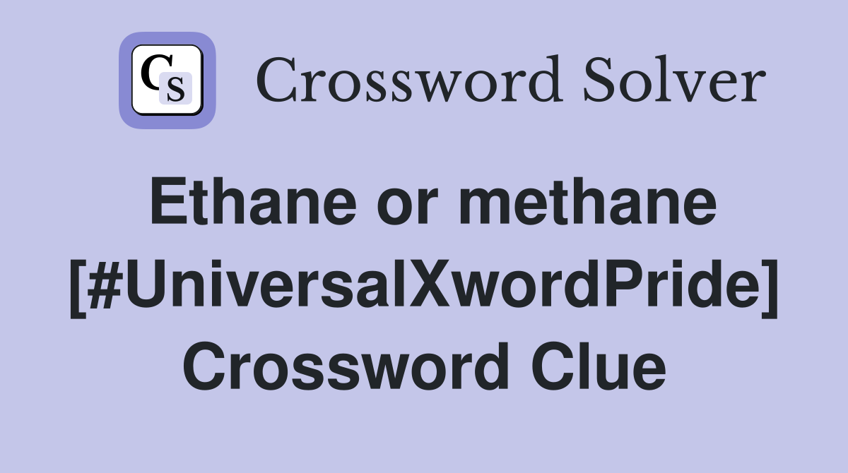 Ethane or methane [#UniversalXwordPride] Crossword Clue