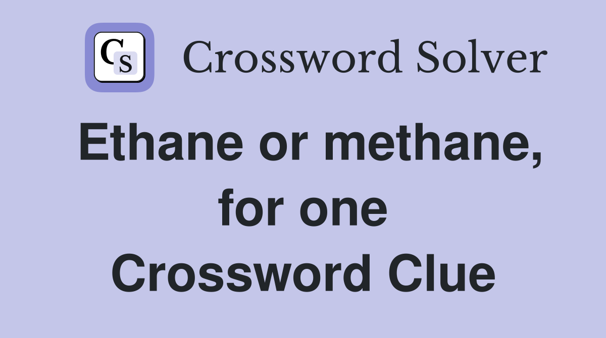 Ethane or methane, for one Crossword Clue