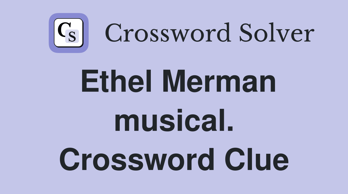 Ethel Merman musical. Crossword Clue