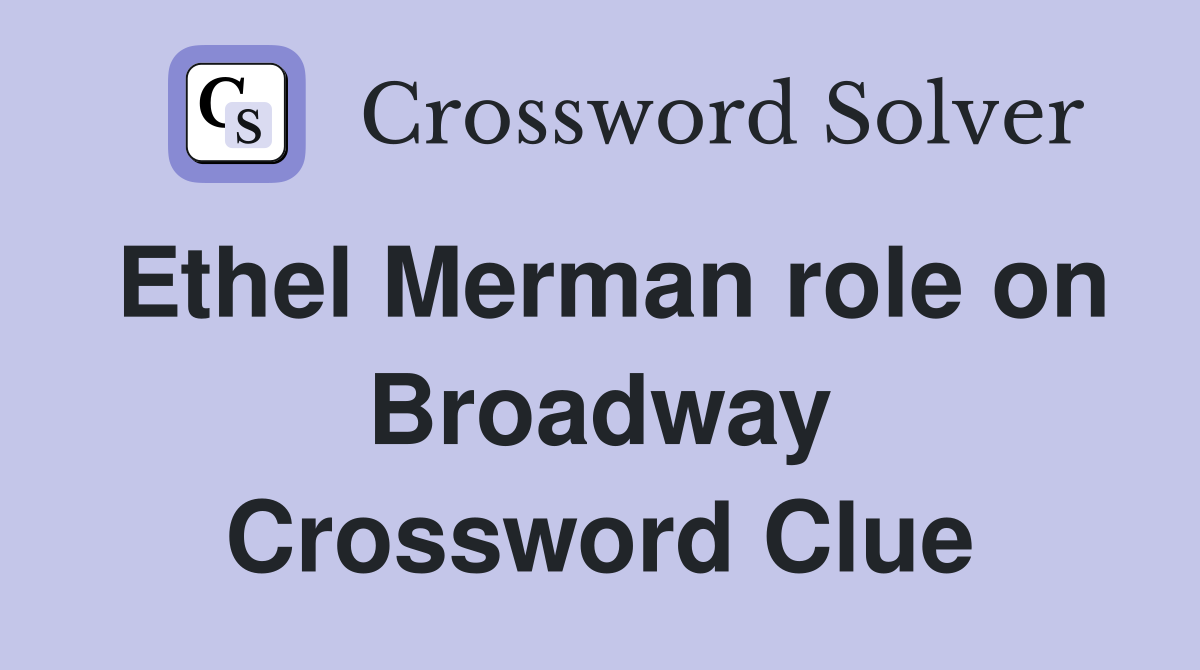 Ethel Merman role on Broadway Crossword Clue