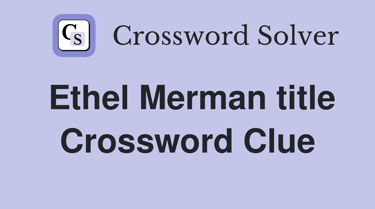 Ethel Merman title Crossword Clue