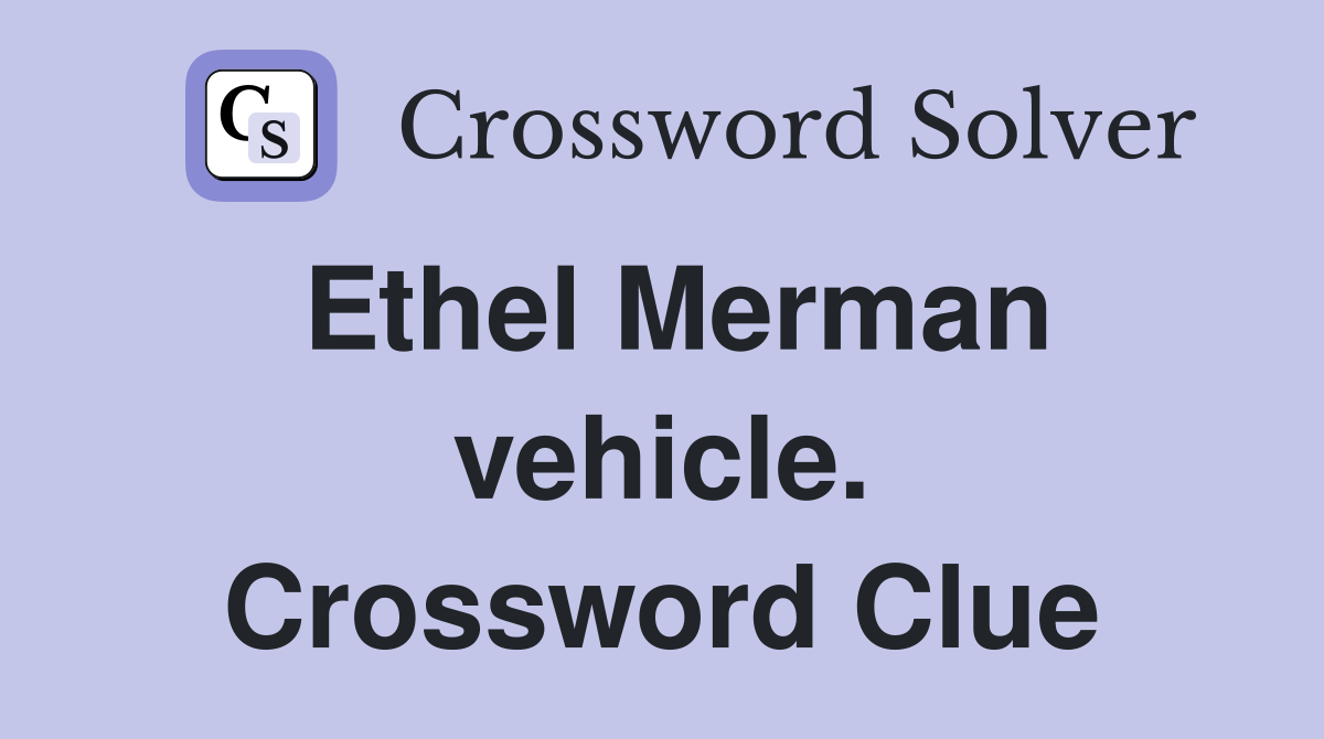 Ethel Merman vehicle. Crossword Clue