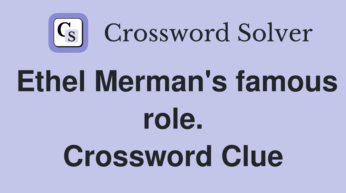 Ethel Merman's famous role. Crossword Clue