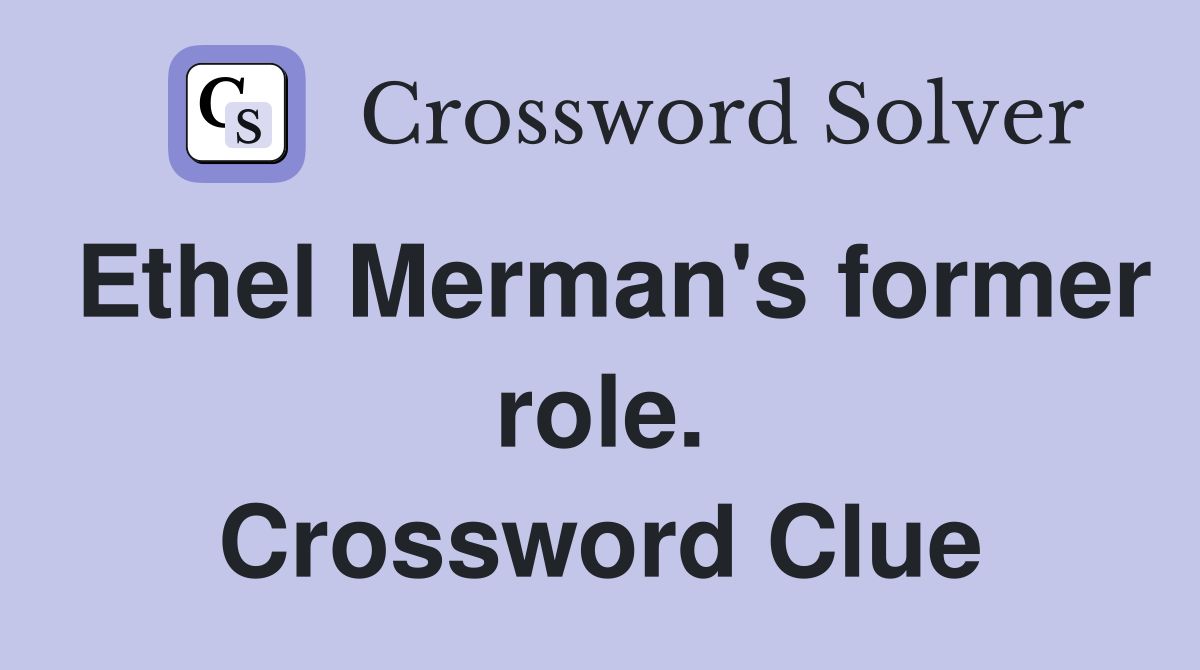Ethel Merman's former role. Crossword Clue