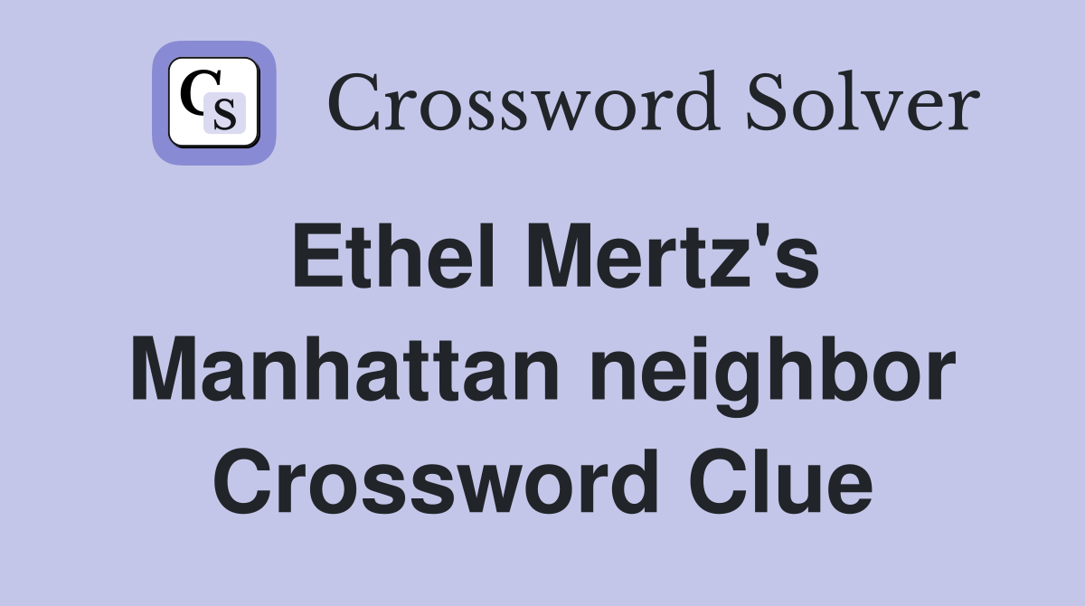 Ethel Mertz's Manhattan neighbor Crossword Clue