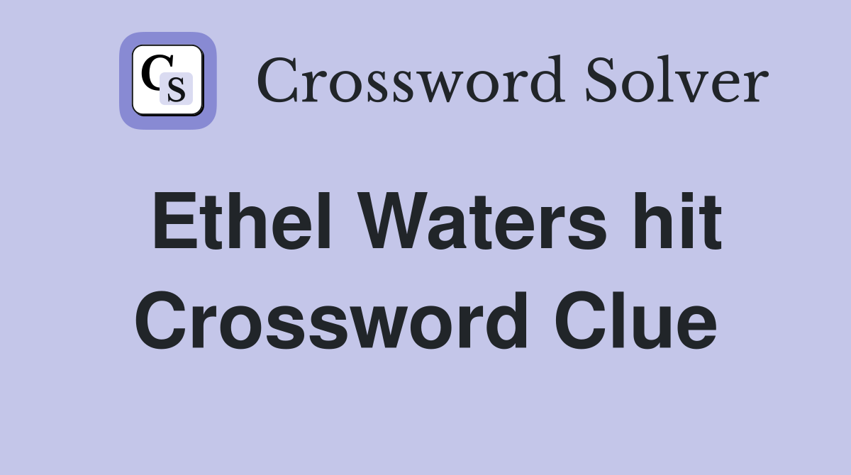 Ethel Waters hit Crossword Clue