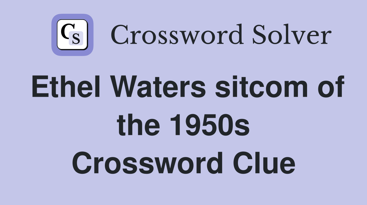 Ethel Waters sitcom of the 1950s Crossword Clue