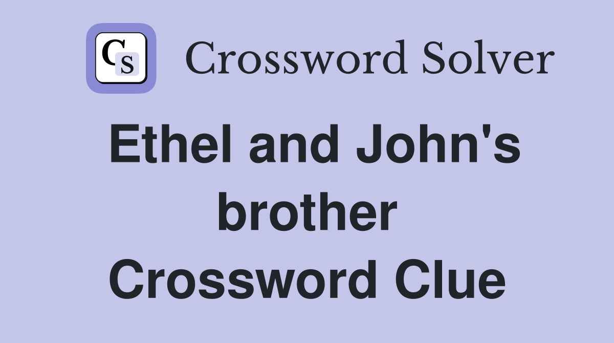 Ethel and John's brother Crossword Clue