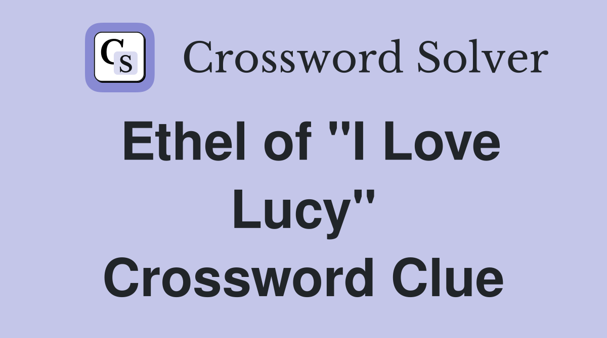 Ethel of "I Love Lucy" Crossword Clue