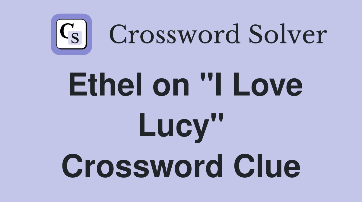 Ethel on "I Love Lucy" Crossword Clue